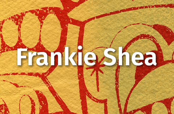 Meet the Curator: Frankie Shea